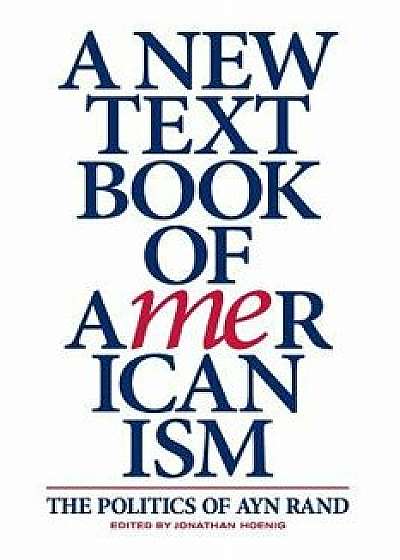 A New Textbook of Americanism: The Politics of Ayn Rand, Paperback/Jonathan Hoenig