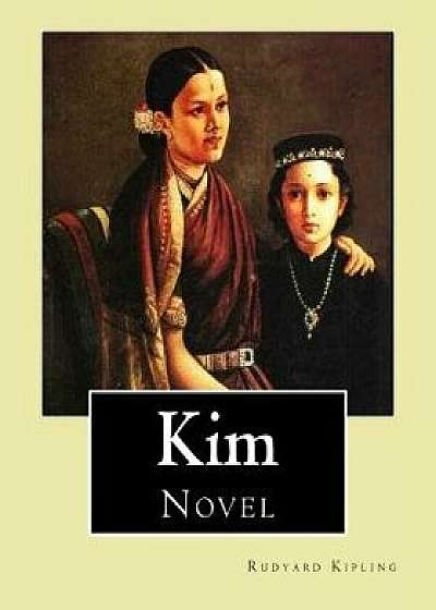 Kim. by: Rudyard Kipling, Illustrated By: J. L. Kipling (6 July 1837 - 26 Janua: Kim Is a Novel by Nobel Prize-Winning English, Paperback/Rudyard Kipling