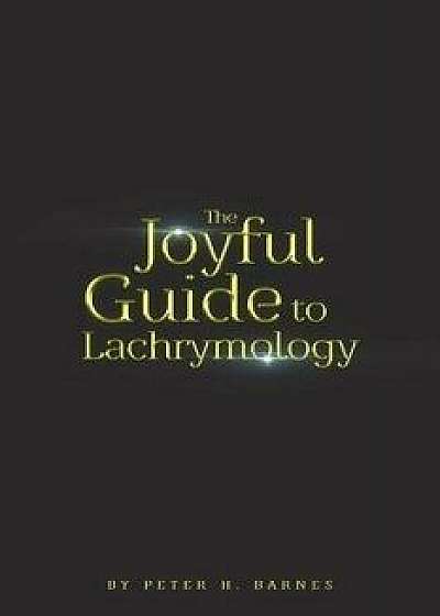 The Joyful Guide to Lachrymology, Paperback/Peter H. Barnes