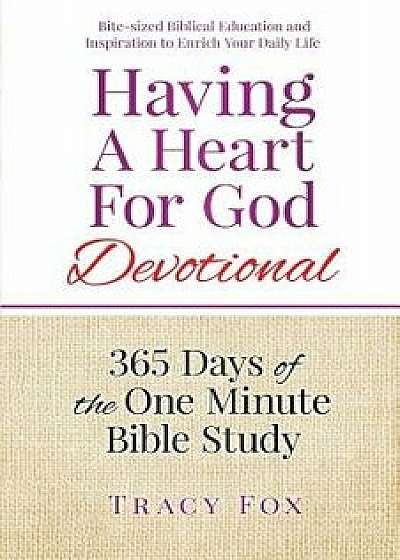Having a Heart for God Devotional: 365 Days of the One Minute Bible Study, Paperback/Tracy Baumer Fox