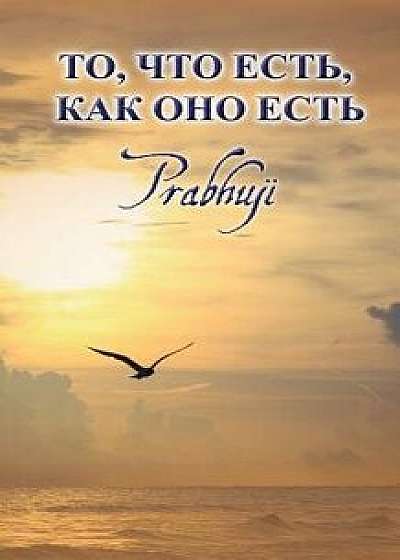 What is, as it is - Satsangs with Prabhuji translated to Russian: , , &#, Paperback/Prabhuji
