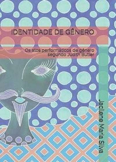 Coperta cărții Identidade de Gęnero: Os atos performáticos de gęnero segundo Judith Butler, Paperback/Jacilene Maria Silva