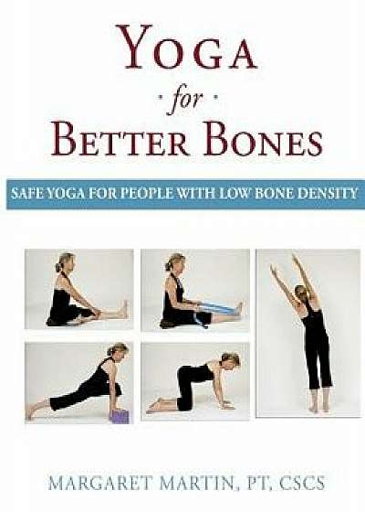 Yoga for Better Bones: Safe Yoga for People with Osteoporosis, Paperback/Margaret Martin