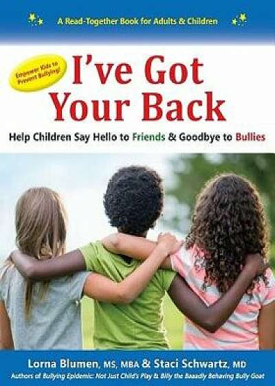 I've Got Your Back: Help Children Say Hello to Friends & Goodbye to Bullies, Paperback/Lorna Blumen