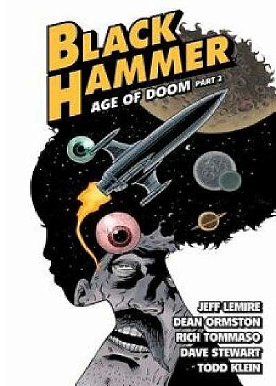 Black Hammer Volume 4: Age of Doom Part Two, Paperback/Jeff Lemire
