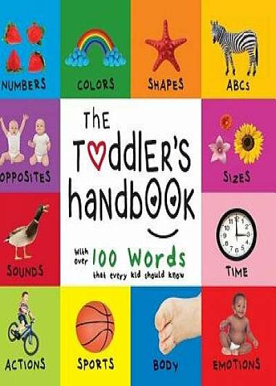 The Toddler's Handbook: Numbers, Colors, Shapes, Sizes, ABC Animals, Opposites, and Sounds, with Over 100 Words That Every Kid Should Know (En, Hardcover/Dayna Martin
