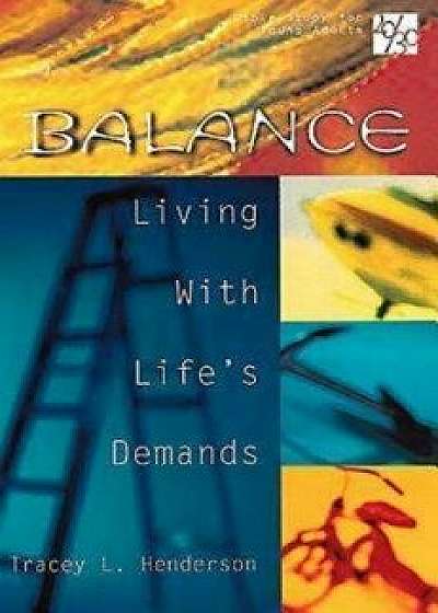 Coperta cărții 20/30 Bible Study for Young Adults: Balance: Living with Life's Demands, Paperback/Tracey L. Henderson