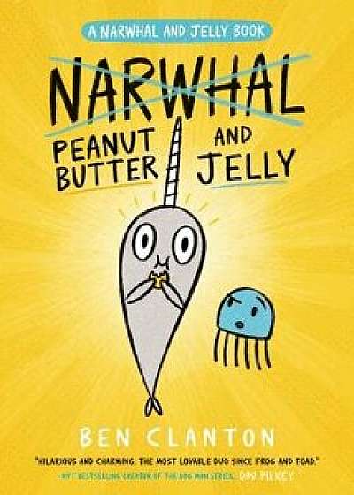 Peanut Butter and Jelly (a Narwhal and Jelly Book #3), Paperback/Ben Clanton