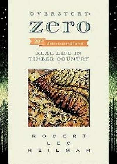 Overstory: Zero: Real Life in Timber Country, Paperback/Robert Leo Heilman