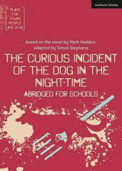 The Curious Incident of the Dog in the Night-Time: Abridged for Schools, Paperback/Simon Stephens