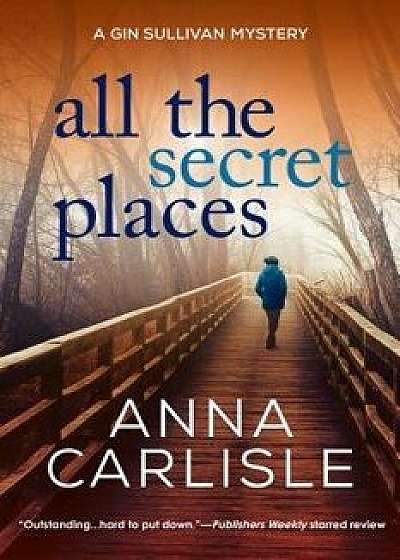 All the Secret Places: A Gin Sullivan Mystery, Paperback/Anna Carlisle
