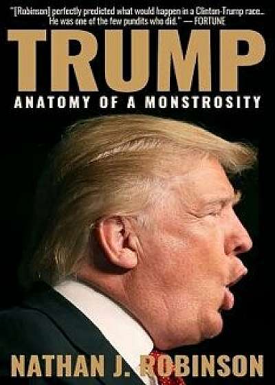 Trump: Anatomy of a Monstrosity, Paperback/Nathan J. Robinson