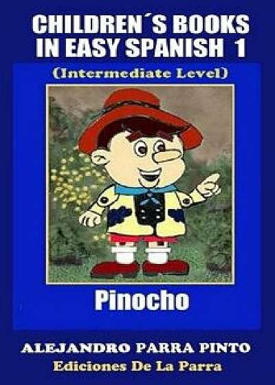 Children s Books in Easy Spanish 1: Pinocho (Intermediate Level), Paperback/Alejandro Parra Pinto