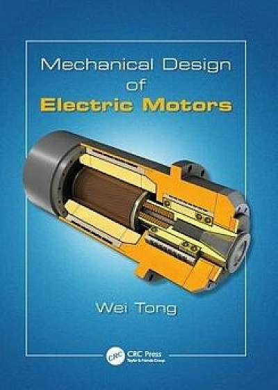 Mechanical Design of Electric Motors/Wei Tong