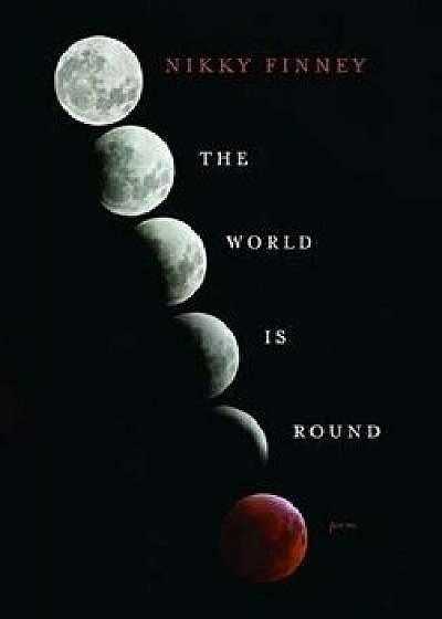 The World Is Round, Paperback/Nikky Finney