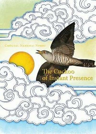 The Cuckoo of Instant Presence: The Six Vajra Verses, Paperback/Chogyal Namkhai Norbu