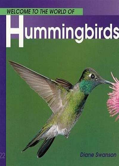 Welcome to the World of Hummingbirds, Paperback/Diane Swanson