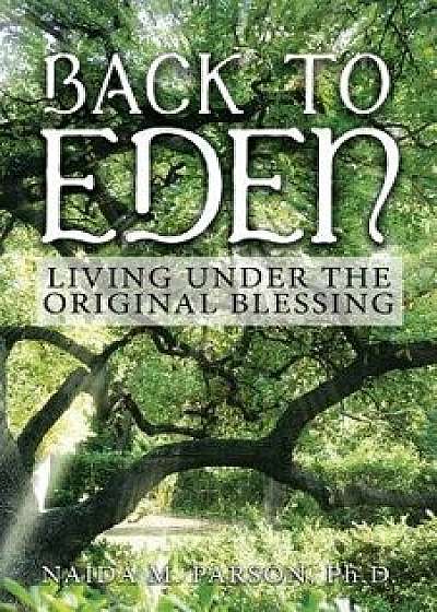 Back to Eden: Living Under the Original Blessing/Naida M. Parsons Ph. D.