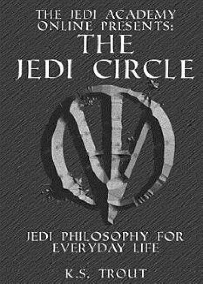 Coperta cărții The Jedi Circle: Jedi Philosophy for Everyday Life/K. S. Trout