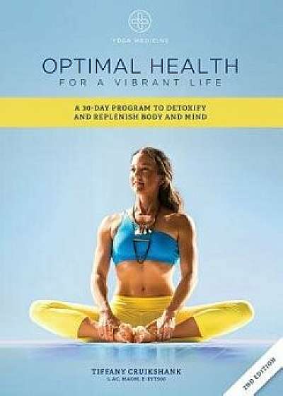 Optimal Health for a Vibrant Life: A 30-Day Program to Detoxify and Replenish Body and Mind, Paperback/Tiffany Cruikshank L. Ac