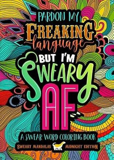 A Swear Word Coloring Book Midnight Edition: Sweary Mandalas: Pardon My Freaking Language But I/Honey Badger Coloring