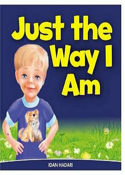 Just the Way I Am: How to Build Self Confidence & Self-Esteem in Children's Books for Ages 2 4 8, Paperback/Idan Hadari