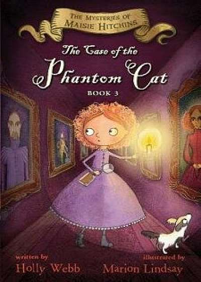 The Case of the Phantom Cat: The Mysteries of Maisie Hitchins, Book 3, Paperback/Holly Webb