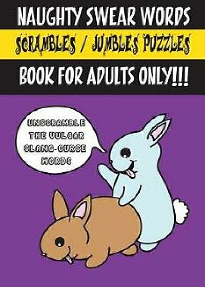 Naughty Swear Words Scrambles / Jumbles Puzzles Book for Adults Only!!!: Unscramble the Vulgar Slang-Curse Words, Paperback/Noddy Parts McGee