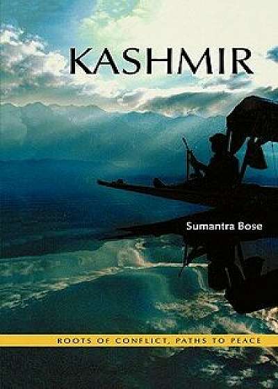 Kashmir: Roots of Conflict, Paths to Peace, Paperback/Sumantra Bose