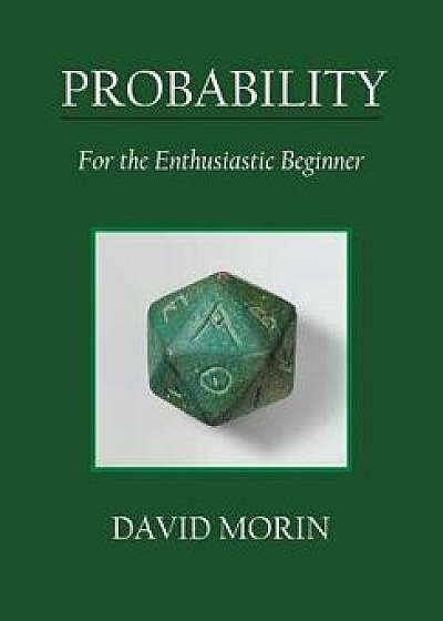 Probability: For the Enthusiastic Beginner, Paperback/David J. Morin