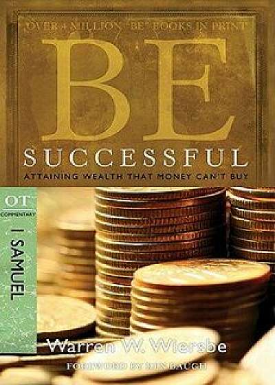 Be Successful: 1 Samuel: Attaining Wealth That Money Can't Buy, Paperback/Warren W. Wiersbe