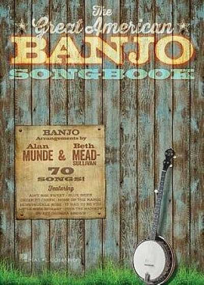 The Great American Banjo Songbook: 70 Songs, Paperback/Alan Munde