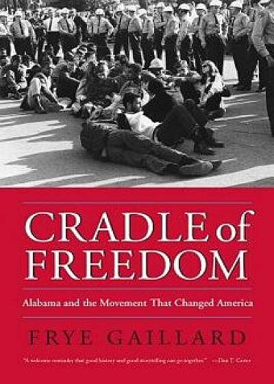 Cradle of Freedom: Alabama and the Movement That Changed America, Paperback/Frye Gaillard