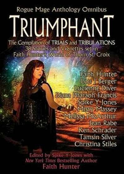 Triumphant: Rogue Mage Anthology Omnibus, Paperback/Faith Hunter