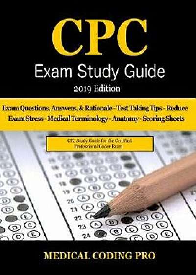 Cpc Exam Study Guide - 2019 Edition: 150 Cpc Practice Exam Questions, Answers, Full Rationale, Medical Terminology, Common Anatomy, the Exam Strategy,, Paperback/Medical Coding Pro