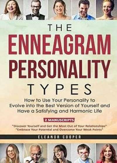 The Enneagram Personality Types: How to Use Your Personality to Evolve Into the Best Version of Yourself and Have a Satisfying and Harmonic Life, Paperback/Eleanor Cooper