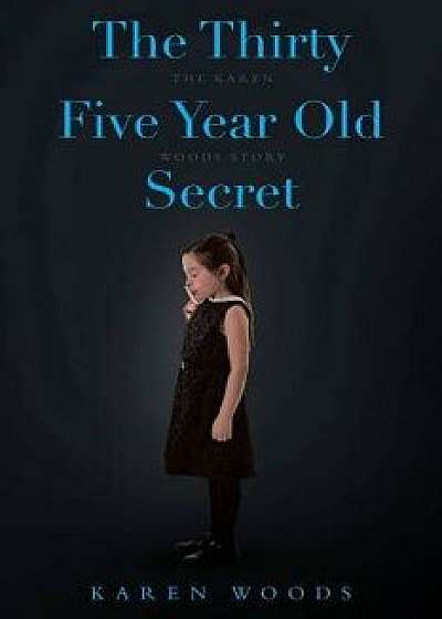 The Thirty Five Year Old Secret: The Karen Woods Story, Paperback/Karen Woods