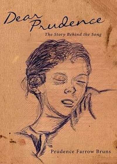 Dear Prudence: The Story Behind the Song, Paperback/Prudence Farrow Bruns