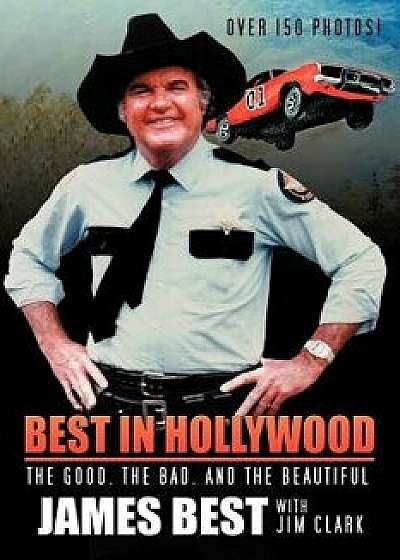 Best in Hollywood: The Good, the Bad, and the Beautiful, Paperback/James Best