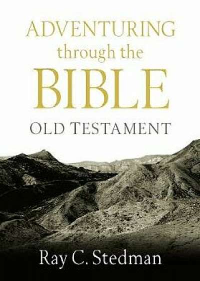 Adventuring Through the Bible: Old Testament, Paperback/Ray C. Stedman