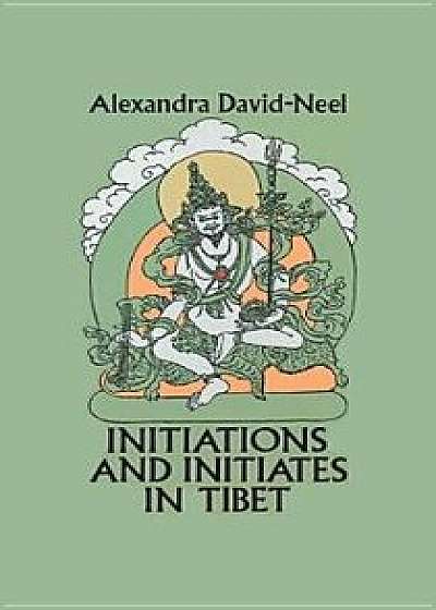 Initiations and Initiates in Tibet, Paperback/Alexandra David-Neel