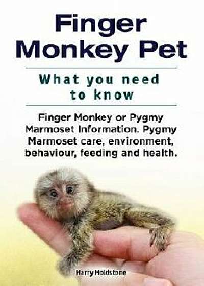 Finger Monkey Pet. What You Need to Know. Finger Monkey or Pygmy Marmoset Information. Pygmy Marmoset Care, Environment, Behaviour, Feeding and Health, Paperback/Harry Holdstone