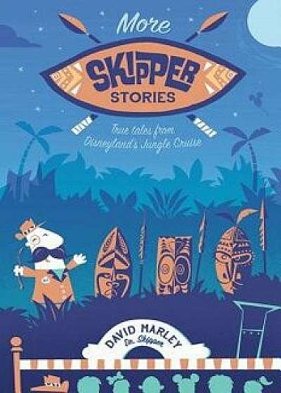 More Skipper Stories: True Tales from Disneyland's Jungle Cruise, Paperback/Bob McLain