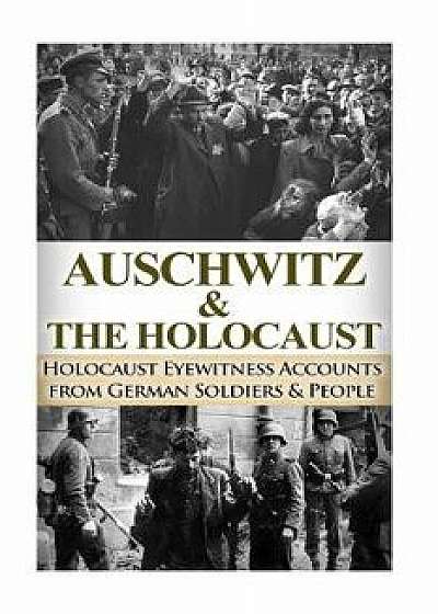Auschwitz & the Holocaust: Holocaust Eyewitness Accounts from the German Soldiers & People, Paperback/Ryan Jenkins