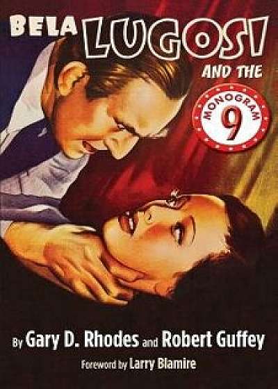 Bela Lugosi and the Monogram Nine, Paperback/Gary Rhodes