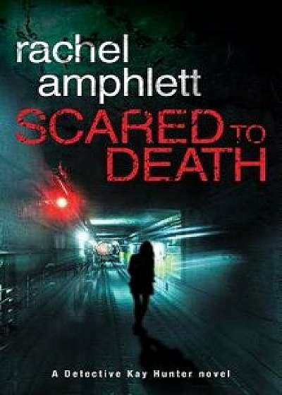 Scared to Death: A Detective Kay Hunter Crime Thriller, Paperback/Rachel Amphlett