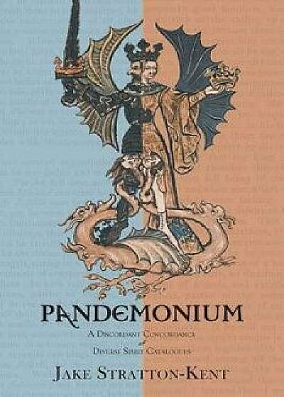 Pandemonium: A Discordant Concordance of Diverse Spirit Catalogues, Paperback/Jake Stratton-Kent