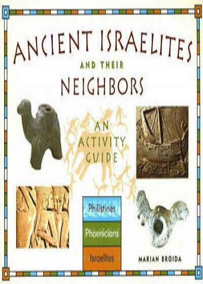Ancient Israelites and Their Neighbors: An Activity Guide, Paperback/Marian Broida