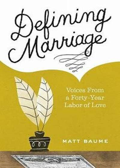 Defining Marriage: Voices from a Forty-Year Labor of Love, Paperback/Matt Baume