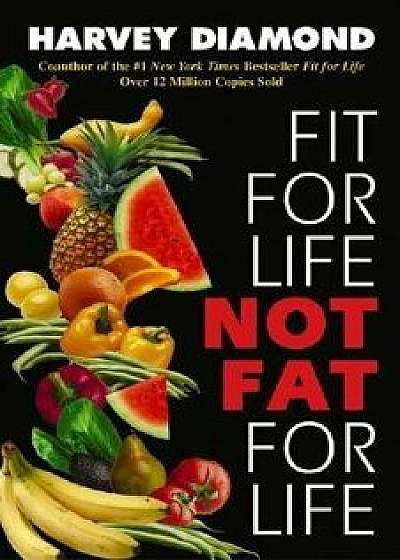 Fit for Life: Not Fat for Life, Paperback/Harvey Diamond